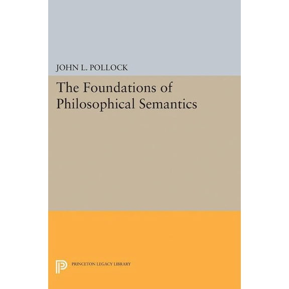 Princeton Legacy Library The Foundations of Philosophical Semantics, Book 5071, (Paperback)