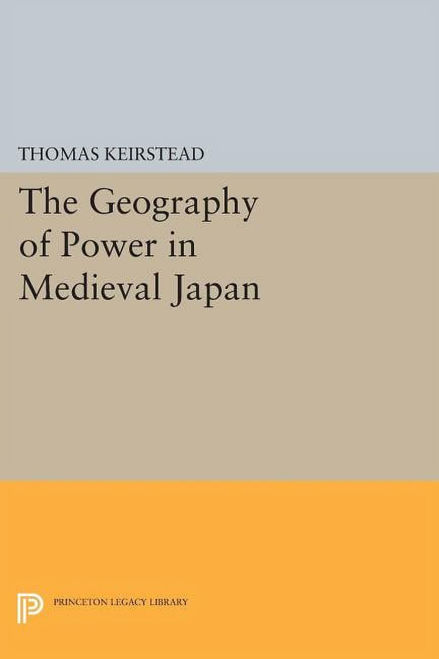 Princeton Legacy Library The Geography of Power in Medieval Japan, Book ...