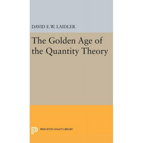 Princeton Legacy Library The Golden Age of the Quantity Theory, Book 171, (Hardcover)