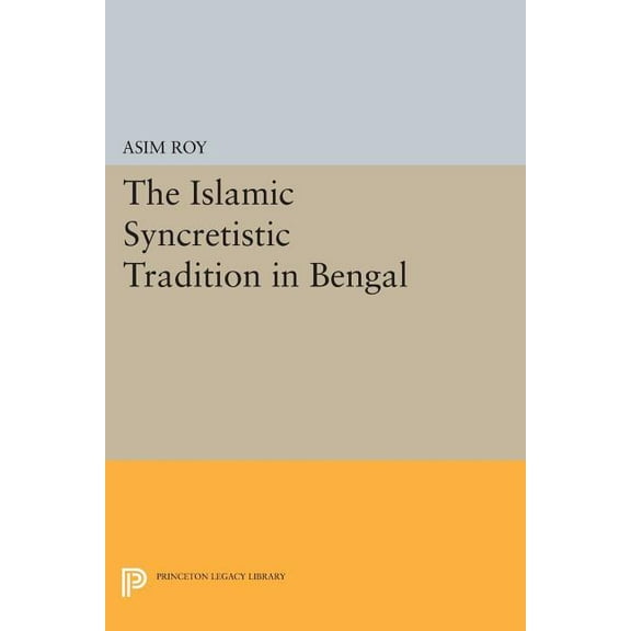 Princeton Legacy Library The Islamic Syncretistic Tradition in Bengal, Book 575, (Paperback)