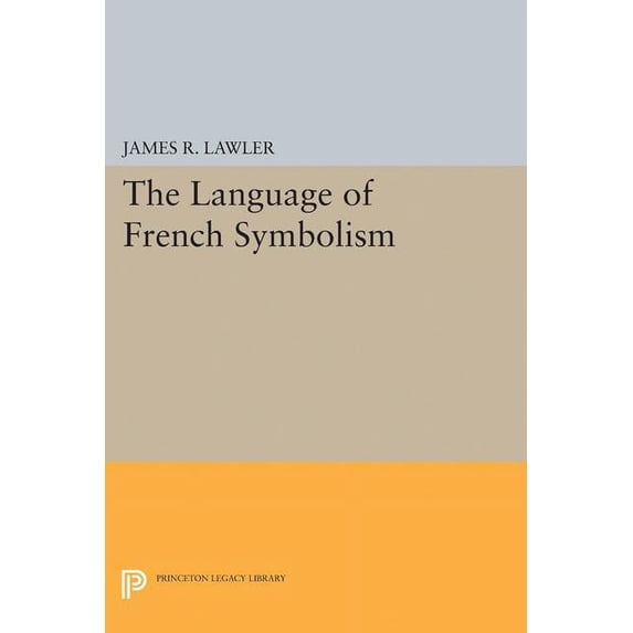 Princeton Legacy Library The Language of French Symbolism, Book 1936, (Paperback)