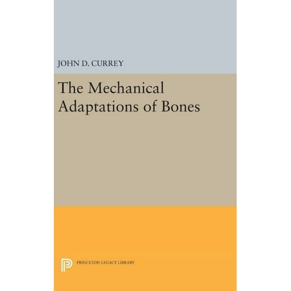 Princeton Legacy Library The Mechanical Adaptations of Bones, Book 870, (Hardcover)