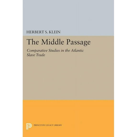 Princeton Legacy Library The Middle Passage: Comparative Studies in the Atlantic Slave Trade, Book 4, (Hardcover)