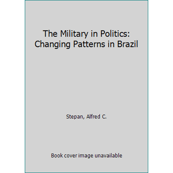 Pre-Owned The Military in Politics: Changing Patterns in Brazil (Paperback) 0691021708 9780691021706
