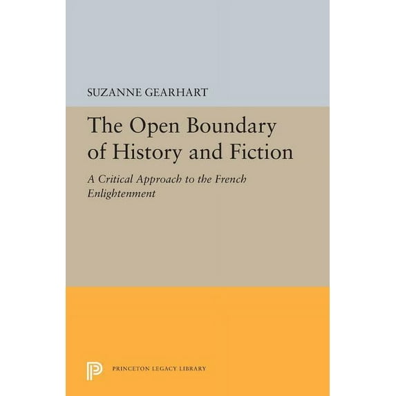 Princeton Legacy Library The Open Boundary of History and Fiction: A Critical Approach to the French Enlightenment, Book 5453, (Paperback)