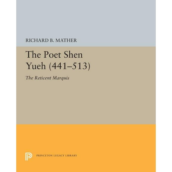 Princeton Legacy Library The Poet Shen Yueh (441-513): The Reticent Marquis, Book 5397, (Paperback)