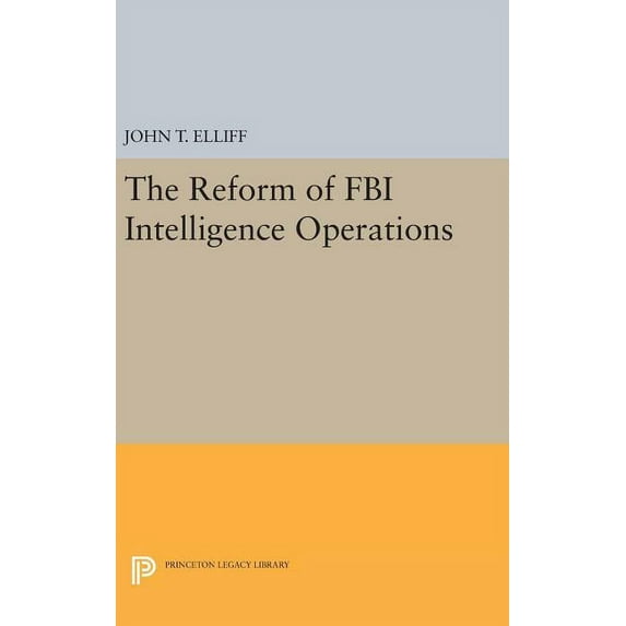 Princeton Legacy Library The Reform of FBI Intelligence Operations, Book 1228, (Hardcover)