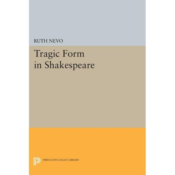 Princeton Legacy Library Tragic Form in Shakespeare, Book 1266, (Paperback)