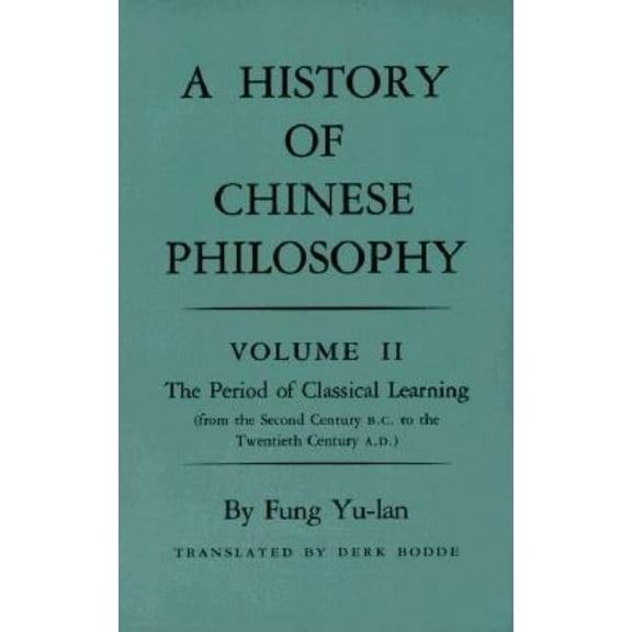 Princeton Library of Asian Translations History of Chinese Philosophy, Volume 2: The Period of Classical Learning from the Second Century B.C. to the Twentieth , (Paperback)