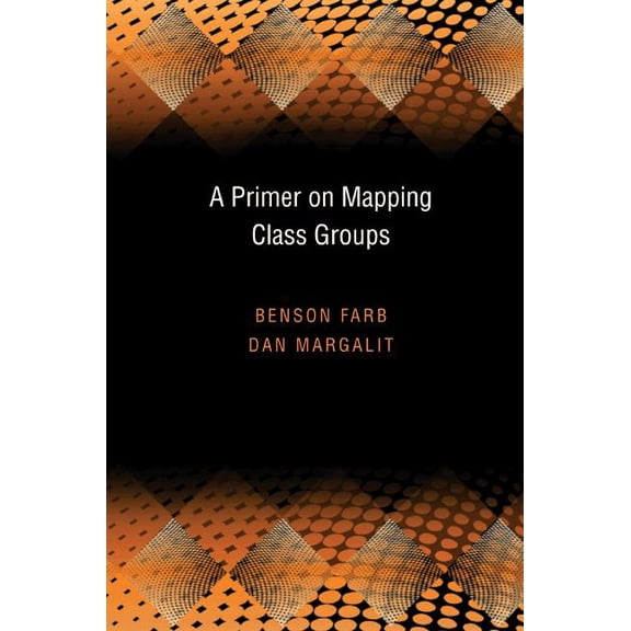 Princeton Mathematical A Primer on Mapping Class Groups, Book 49, (Hardcover)