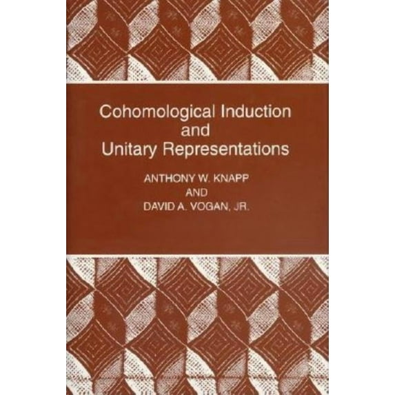 Princeton Mathematical Cohomological Induction and Unitary Representations, Book 45, (Hardcover)