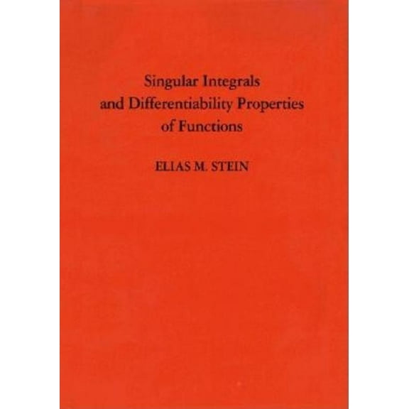 Princeton Mathematical Singular Integrals and Differentiability Properties of Functions (Pms-30), Volume 30, Book 30, (Hardcover)