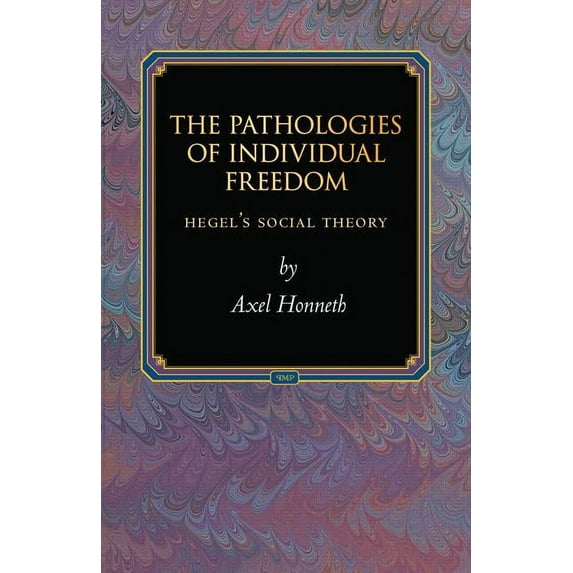 Princeton Monographs in Philosophy The Pathologies of Individual Freedom: Hegel's Social Theory, Book 30, (Paperback)