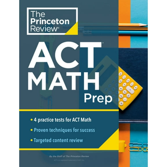 Pre-Owned Princeton Review ACT Math Prep: 4 Practice Tests + Review + Strategy for the ACT Math Section (Paperback) 0525570357 9780525570356