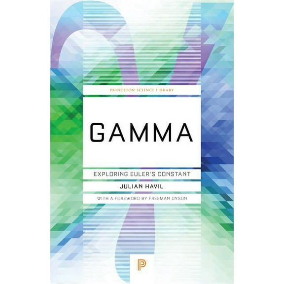 Princeton Science Library Gamma: Exploring Euler's Constant, Book 53, (Paperback)