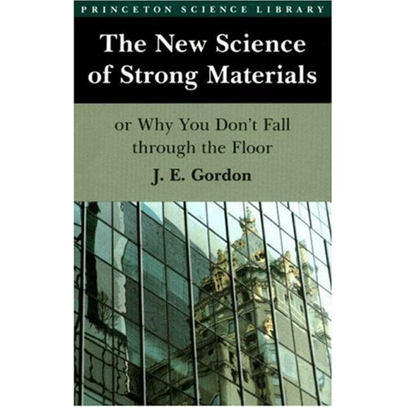 Pre-Owned The New Science of Strong Materials or Why You Don't Fall Through the Floor (Paperback) 0691023808 9780691023809