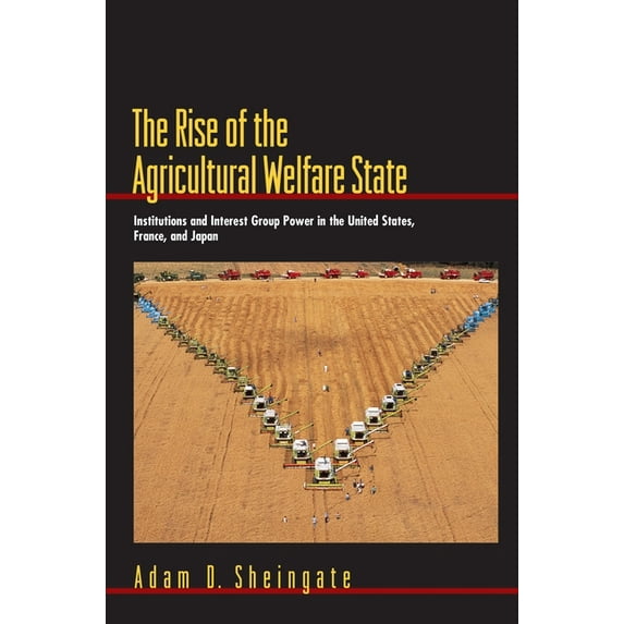 Princeton Studies in American Politics The Rise of the Agricultural Welfare State: Institutions and Interest Group Power in the United States, France, and Japa, (Paperback)