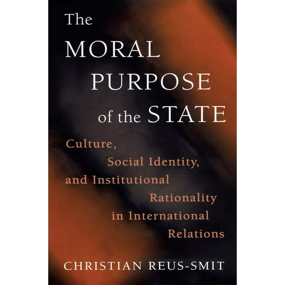 Princeton Studies in International Histo The Moral Purpose of the State: Culture, Social Identity, and Institutional Rationality in International Relations, Book 83, (Hardcover)