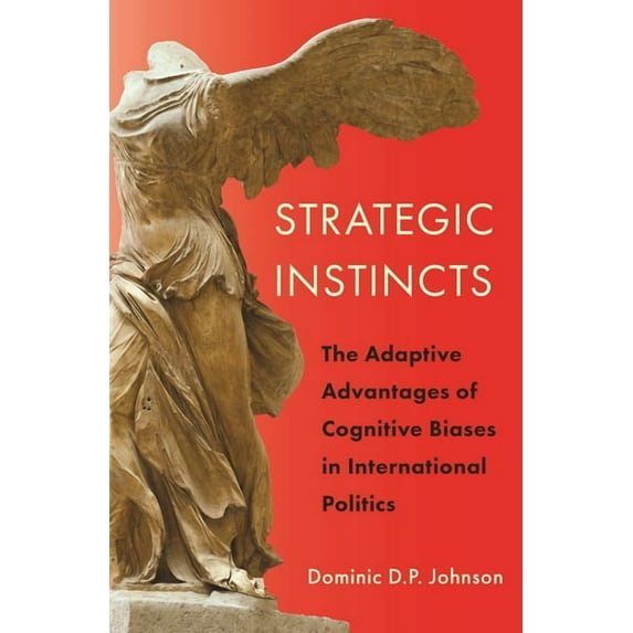 Princeton Studies in International Histo Strategic Instincts: The Adaptive Advantages of Cognitive Biases in International Politics, Book 171, (Hardcover)