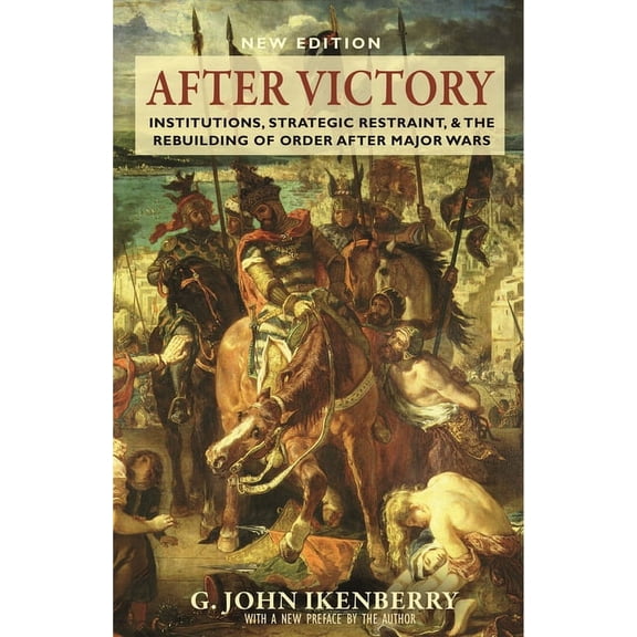 Princeton Studies in International Histo After Victory: Institutions, Strategic Restraint, and the Rebuilding of Order After Major Wars, New Edition, Book 217, (Paperback)