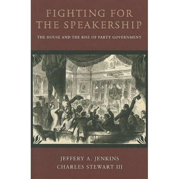 Princeton Studies in American Politics Fighting for the Speakership: The House and the Rise of Party Government, (Paperback)