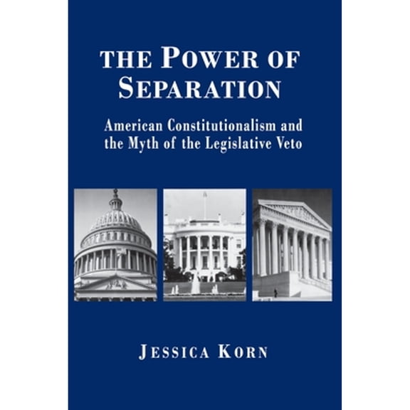 Pre-Owned The Power of Separation: American Constitutionalism and the Myth of the Legislative Veto (Paperback) 0691058563 9780691058566