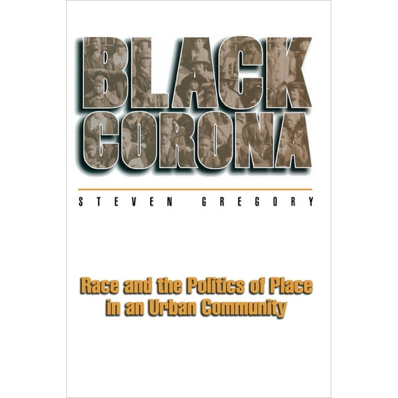 Princeton Studies in Culture/Power/Histo Black Corona: Race and the Politics of Place in an Urban Community, (Paperback)