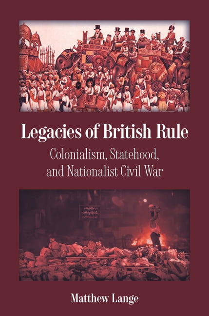 Princeton Studies in Global and Comparat Legacies of British Rule: Colonialism, Statehood, and Nationalist Civil War, (Paperback)