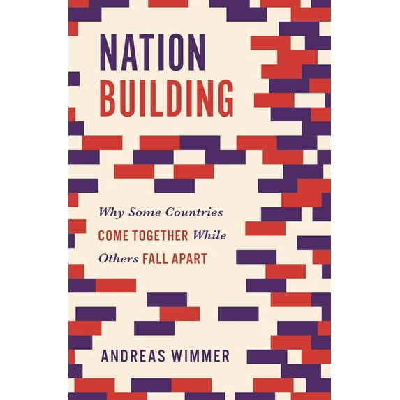 Princeton Studies in Global and Comparat Nation Building: Why Some Countries Come Together While Others Fall Apart, Book 3, (Paperback)