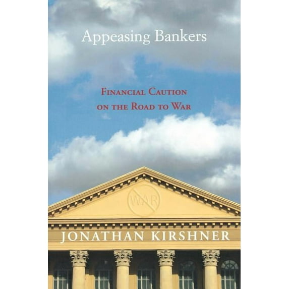 Princeton Studies in International Histo Appeasing Bankers: Financial Caution on the Road to War, Book 173, (Paperback)