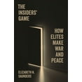 thumbnail image 1 of Princeton Studies in International Histo The Insiders' Game: How Elites Make War and Peace, Book 208, (Paperback), 1 of 1