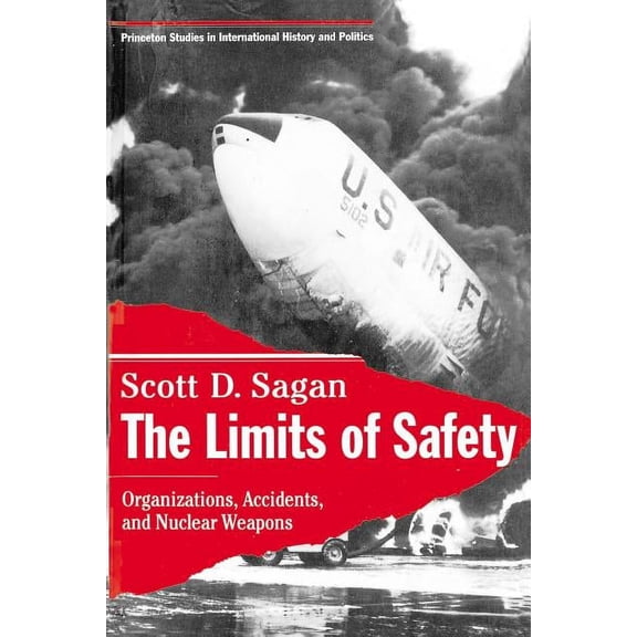 Princeton Studies in International Histo The Limits of Safety: Organizations, Accidents, and Nuclear Weapons, Book 53, (Paperback)
