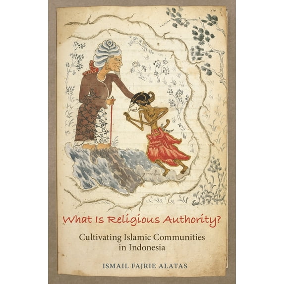 Princeton Studies in Muslim Politics What Is Religious Authority?: Cultivating Islamic Communities in Indonesia, Book 85, (Hardcover)