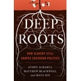 thumbnail image 1 of Princeton Studies in Political Behavior Deep Roots: How Slavery Still Shapes Southern Politics, Book 6, (Paperback), 1 of 2