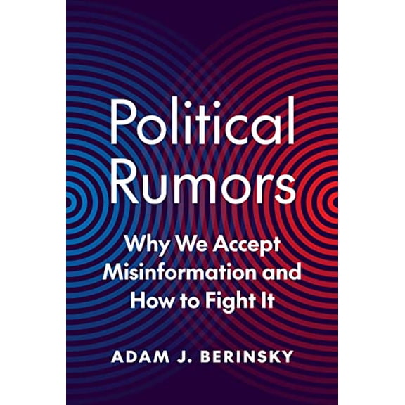 Pre-Owned Political Rumors: Why We Accept Misinformation and How to Fight It (Hardcover) 069115838X 9780691158389