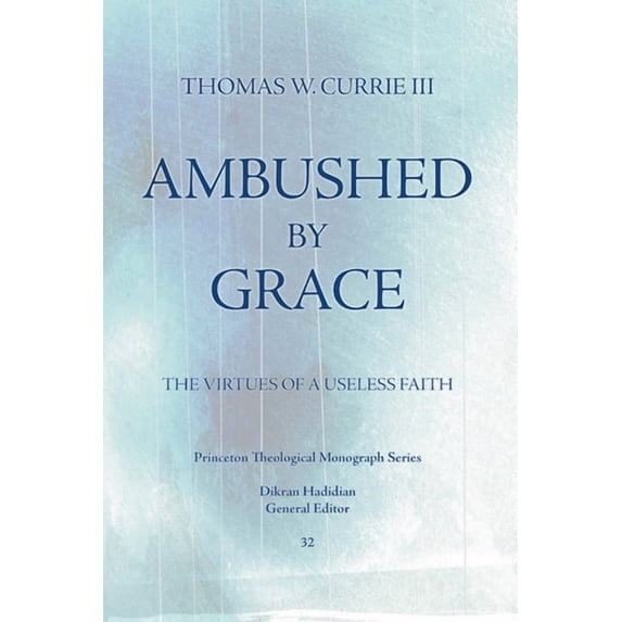 Princeton Theological Monograph: Ambushed by Grace (Paperback)