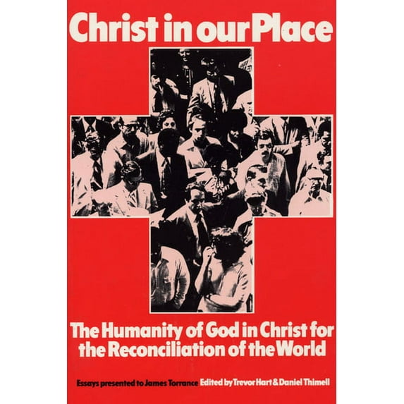 Princeton Theological Monograph: Christ in our Place: The Humanity of God in Christ for the Reconciliation of the World (Paperback)