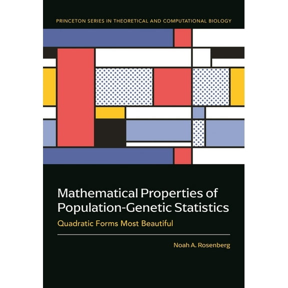 Princeton Theoretical and Computational  Mathematical Properties of Population-Genetic Statistics: Quadratic Forms Most Beautiful, Book 14, (Hardcover)