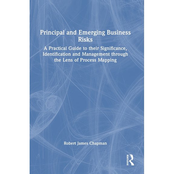 Principal and Emerging Business Risks: A Practical Guide to their Significance, Identification and Management through th, (Hardcover)