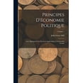 thumbnail image 1 of Principes D'économie Politique: Avec Quelques-Unes De Leurs Applications À L'économie Sociale; Volume 1 (Paperback), 1 of 1