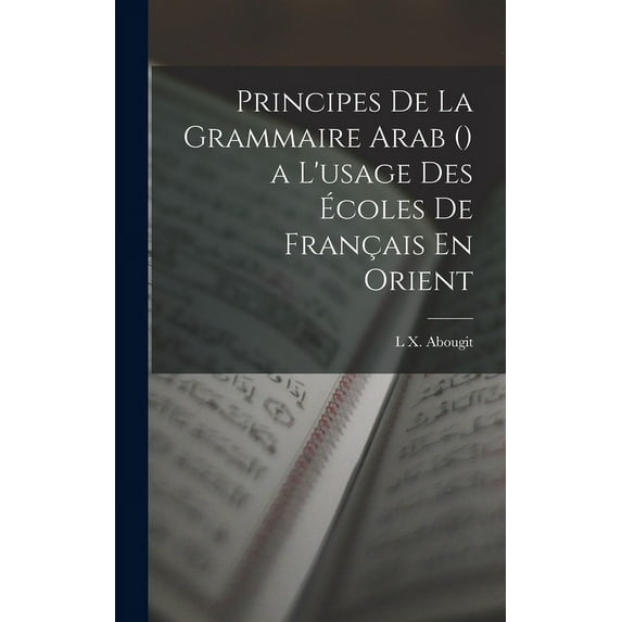 Principes De La Grammaire Arab () a L'usage Des Écoles De Français En Orient (Hardcover)