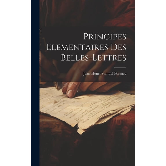 Principes Elementaires Des Belles-lettres (Hardcover)