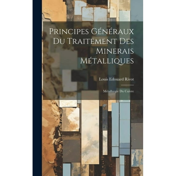 Principes Généraux Du Traitement Des Minerais Métalliques: Métallurgie Du Cuivre (Hardcover)
