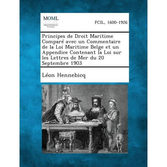 Principes de Droit Maritime Compare Avec Un Commentaire de La Loi Maritime Belge Et Un Appendice Contenant La Loi Sur Les Lettres de Mer Du 20 Septembre 1903 (Paperback)