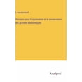 thumbnail image 1 of Principes pour l'organisation et la conservation des grandes bibliotheques, (Hardcover), 1 of 1