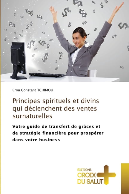 Principes spirituels et divins qui dÃ©clenchent des ventes surnaturelles, (Paperback)