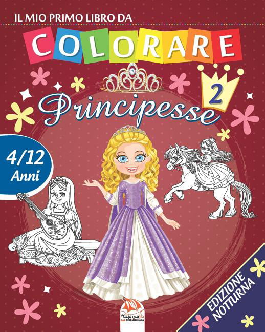 Principessecolorare - Notturna: Il mio primo libro da colorare - principesse  2 - Edizione notturna : Libro da colorare per bambini da 4 a 12 anni - 25  disegni - Volume 2 (Series #2) (Paperback) 