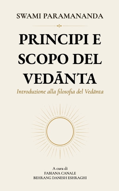 Principi e scopo del Vedānta: Introduzione alla filosofia del Vedānta, (Paperback)