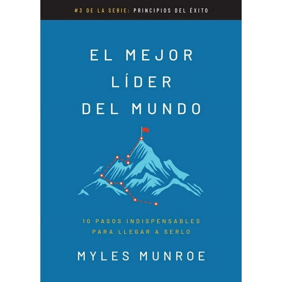 Principios del éxito: El mejor líder del mundo : 10 pasos indispensables para llegar a serlo (Paperback)