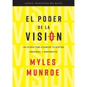 Principios del  xito El Poder de la Visi n Las Claves Para Alcanzar Tu Destino Individual Y Corporativo, Paperback